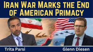 Trita Parsi_ Iran War Marks the End of American Primacy
