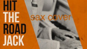 Ray Charles - Hit The Road Jack ( sax cover)
