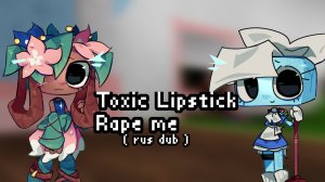 Toxic lipstick - rape me ( с русскими субтитрами )