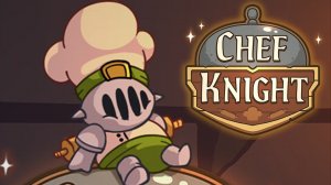 IDLE. ПОЛНОЕ ПРОХОЖДЕНИЕ - Chef Knight