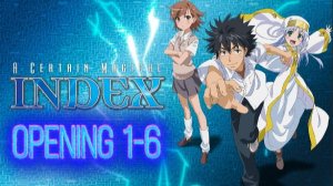 Индекс Волшебства/Toaru Majutsu no Index (Opening 1-6)