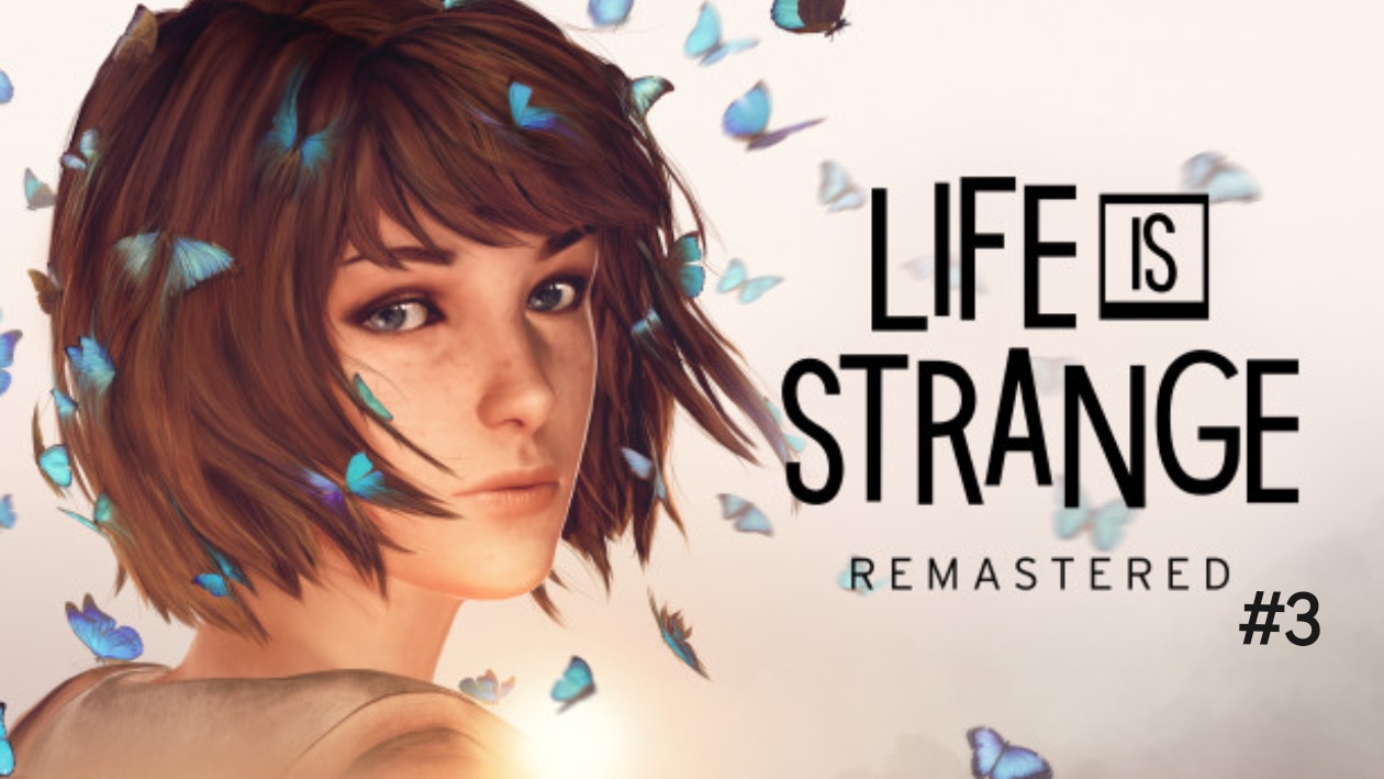 Life is strange remastered #3 смотреть онлайн