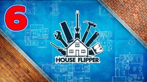 House Flipper - Серия 6 - Прохождение без комментариев