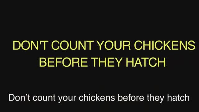 don't count your chickens before they hatch — американский английский, сленг и идиомы