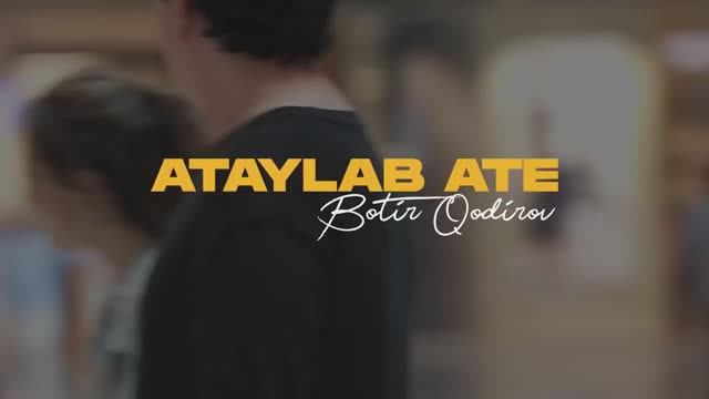 Botir Qodirov - Ataylab Ate