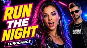 Run The Night – MHM   Eurodance is BACK 2026