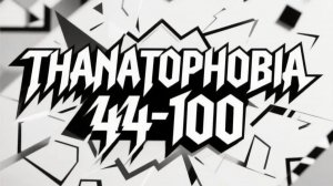 Thanatophobia 44-100