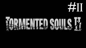 Замученные Души 2 | Tormented Souls 2 | часть 11