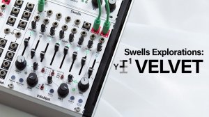 Intellijel Swells Explorations | Y-1: Velvet (No Talking)