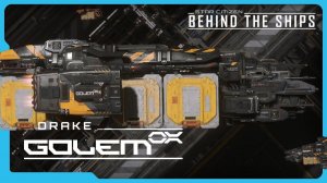 Star Citizen | Behind the Ships: Drake Golem OX