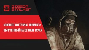 STALKER: ОБРЕЧЕННЫЙ НА ВЕЧНЫЕ МУКИ ► DOOMED TO ETERNAL TORMENT ► ОБЗОР МОДА