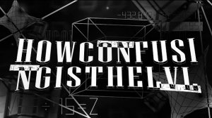 HOWCONFUSINGISTHELVL