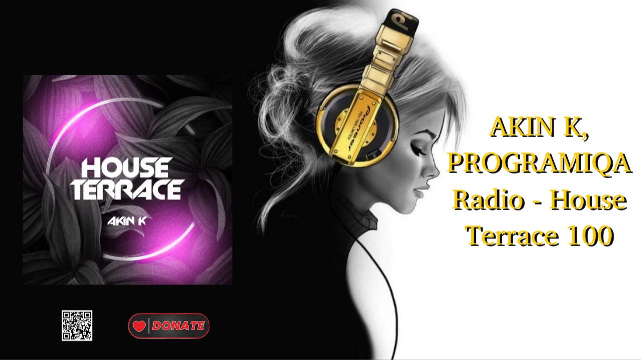 AKIN K, PROGRAMIQA Radio - House Terrace 100 смотреть онлайн