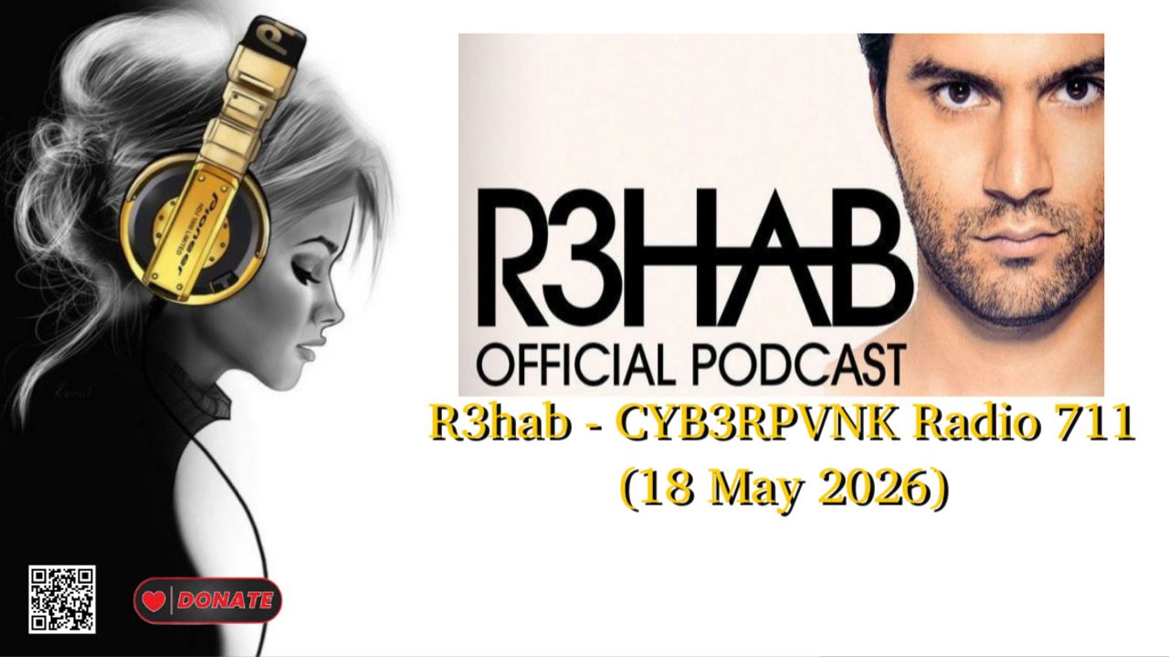 R3hab - CYB3RPVNK Radio 711 (18 May 2026)