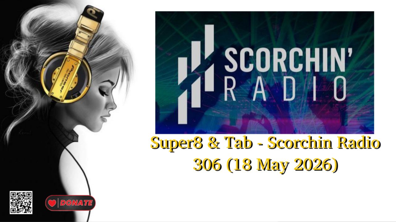 Super8 & Tab - Scorchin Radio 306 (18 May 2026)