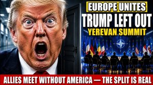 ЕРЕВАН САММИТ БЕЗ США, БУДУЩЕЕ БЕЗОПАСНОСТИ ЕВРОПЫ ПОД УГРОЗОЙ!
