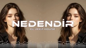 Nədəndir - EL Deep House
