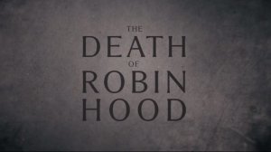 Смерть Робин - The Death of Robin Hood