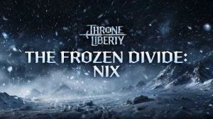 Глобальная версии MMORPG Throne and Liberty получит крупнейшее обновление «The Frozen Divide: Nix»