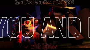 You and I - Jane Doe and John Doe LMS (with lyrics).