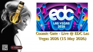 Cosmic Gate - Live @ EDC Las Vegas 2026 (15 May 2026)