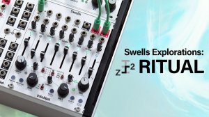 Intellijel Swells Explorations | Z-2: Ritual (No Talking)
