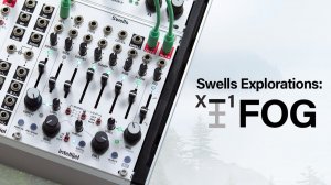 Intellijel Swells Explorations | X-1: Fog (No Talking)