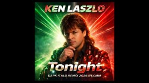 Ken Laszlo — Tonight (Dark Italo Cover Remix by CMM)