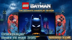 Onexplayer Apex | Lego Batman: Legacy of the Dark Knight | epic | 1080p AI MAX 395 8060s