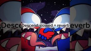 Descend slowed + reverb