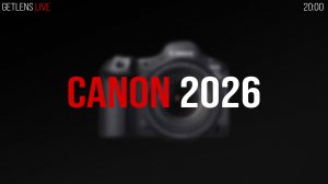 GetLens LIVE: Разбираемся в линейке Canon 2026.