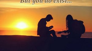 But you do exist...(Music from Sergey Kolosov)