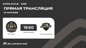 AFL26. Euroleague. Day 11. FC Vanch - FC International