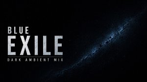 Blue Exile – Dark Ambient Mix Cold Space Ambient · Distant Melancholy 2026 🌑