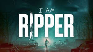 I AM RIPPER - Анонсирующий трейлер | Озвучка ЧУЖОЙ ГОЛОС