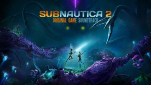 Subnautica 2 - Original Game Soundtrack