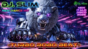 Dj. Slim - Turbo Robo Beat🎵New Dance HiT🎵NEW ITALO DISCO 2026🎵