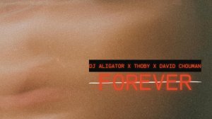 DJ Aligator & Thoby & David Chouman - Forever