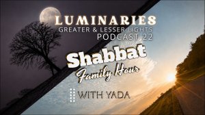 Sameach Chag Shabuw’ah~Luminaries Twenty~Two #Basics~Shabbat Family Show Year 5993 Yah 22 May 2026