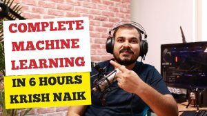 2) Complete Machine Learning In 6 Hours Krish Naik