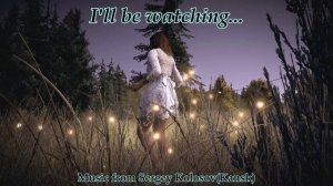 I'll be watching...(Music from Sergey Kolosov)