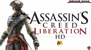 Assassin'S Creed LiberatioN HD- Прохождение часть 6