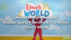 (EPILEPSY WARNING!) (almost no bgm/Request) Russian Sparta Valentine KSX37 Remix: Elmo's World