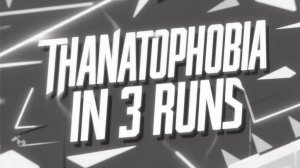 Thanatophobia in 3 runs