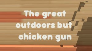 Улица но в чикен ган | The great outdoors but chicken gun |