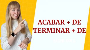 Испанские конструкции terminar de y acabar de