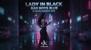 Bad Boys Blue — Lady in Black (DJ Kçapa Bassmix 2026)