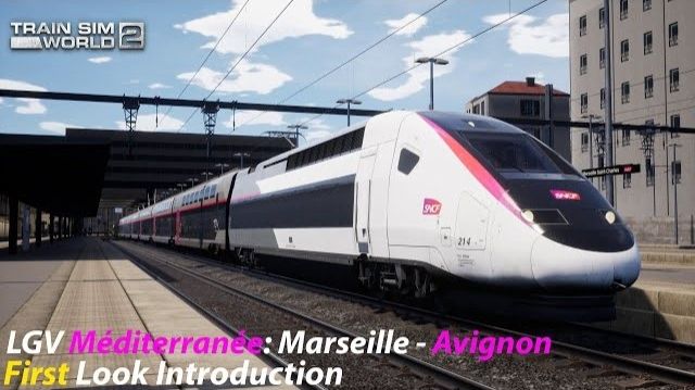 First Look LGV Méditerranée : Marseille - Avignon Introduction : Train Sim World 2 Gameplay