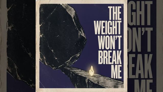 IA -The Weight Won't Break Me