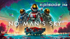 No Man's Sky | Episode XIV